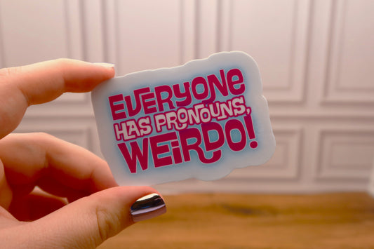 Everyone Has Pronouns, Weirdo! Sticker