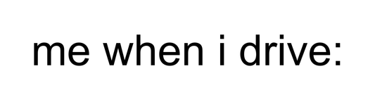 me when i drive Bumper Sticker