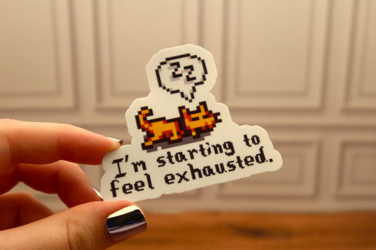 I'm Starting to Feel Exhausted Sticker