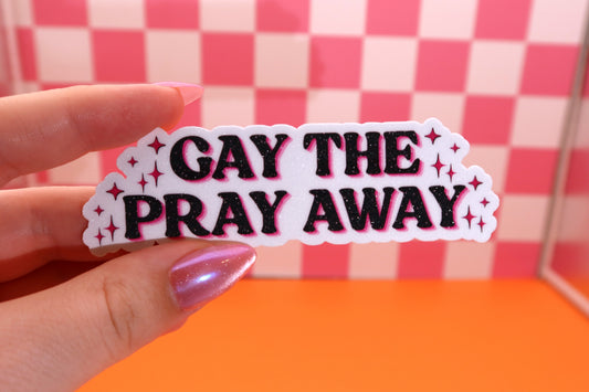 Gay The Pray Away Glitter Sticker