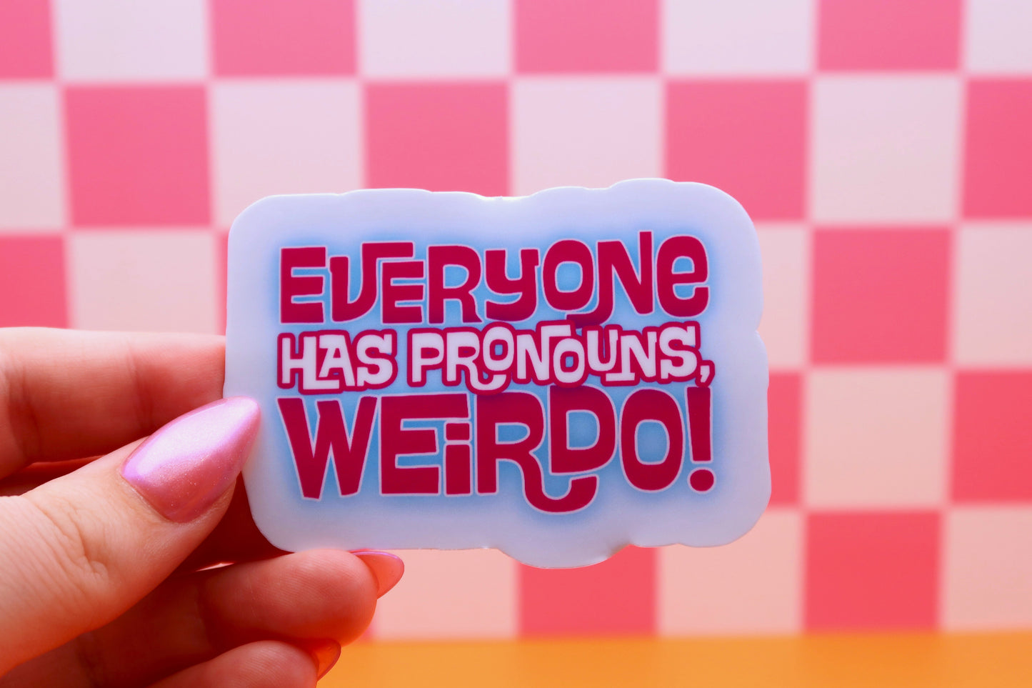 Everyone Has Pronouns, Weirdo! Sticker