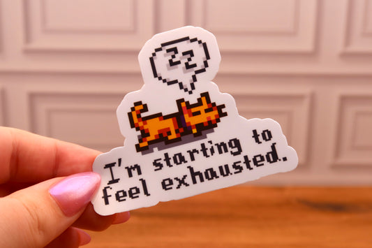 I'm Starting to Feel Exhausted Sticker