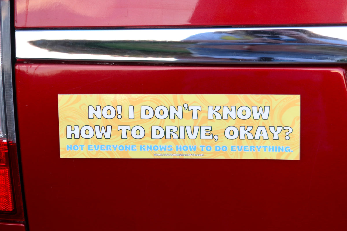 I Don't Know How To Drive Bumper Sticker