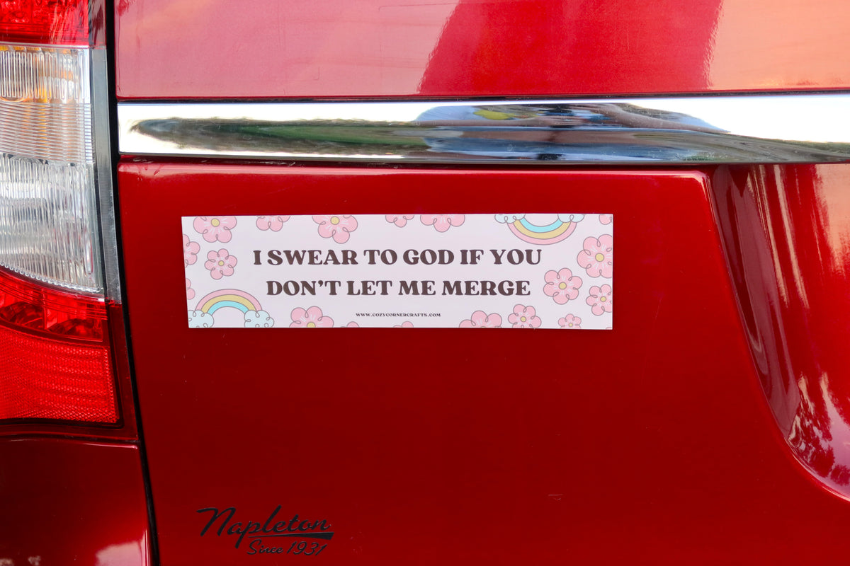I Swear to God If You Don't Let Me Merge Bumper Sticker