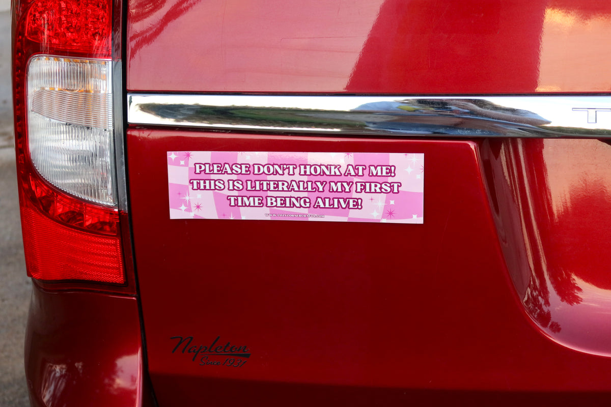 This Is My First Time Being Alive! Bumper Sticker