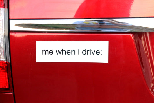 me when i drive Bumper Sticker