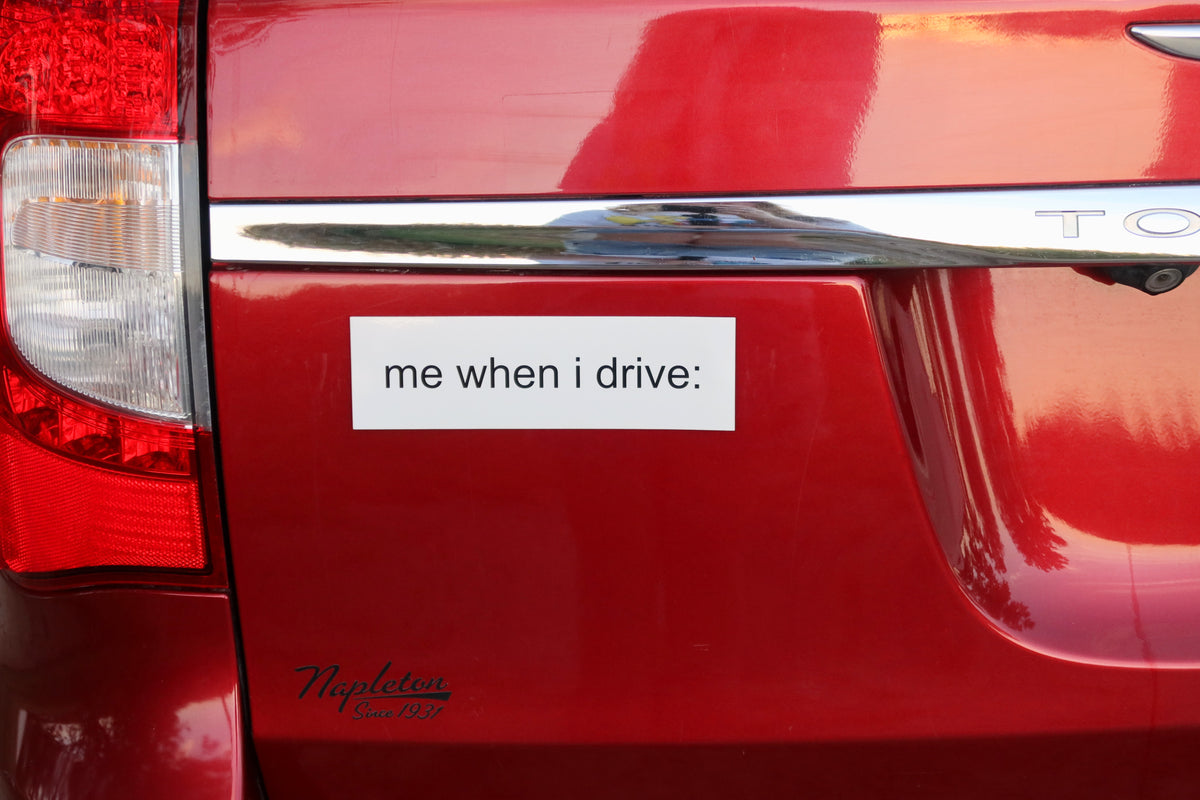 me when i drive Bumper Sticker
