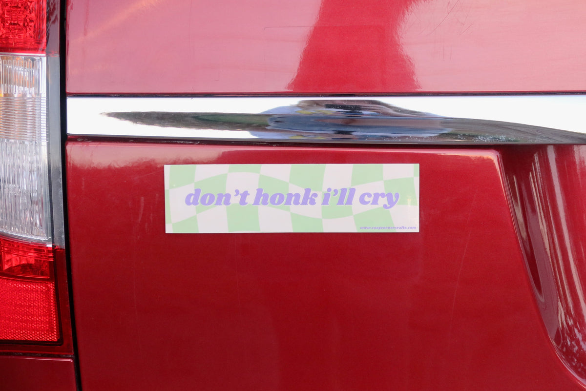 don't honk i'll cry Bumper Sticker