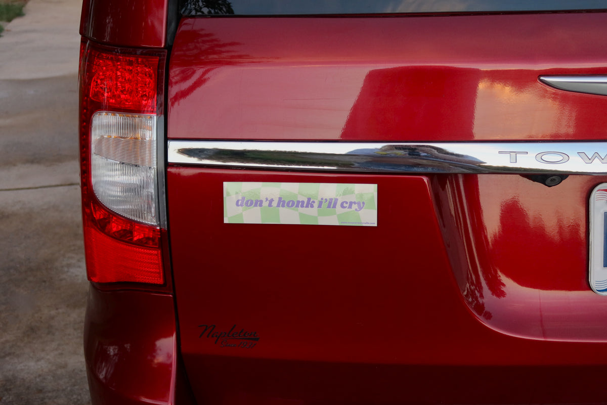 don't honk i'll cry Bumper Sticker