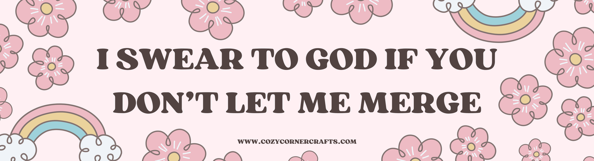 I Swear to God If You Don't Let Me Merge Bumper Sticker