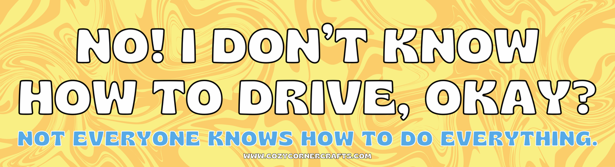 I Don't Know How To Drive Bumper Sticker